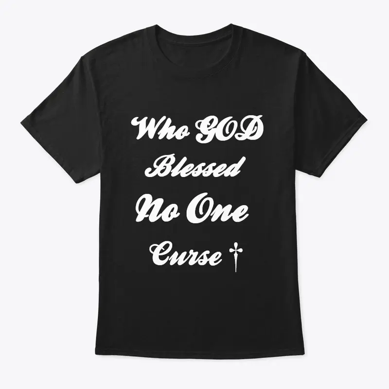 'Who God Blessed No One Curse' Shirts